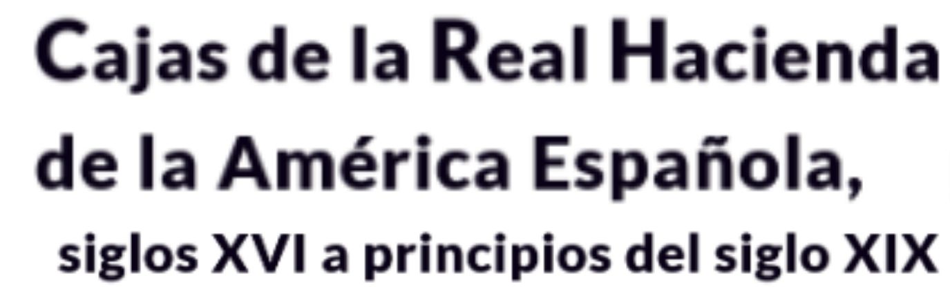 Cajas Reales de la Real Hacienda para la América hispánica entre el siglo XVI y XIX